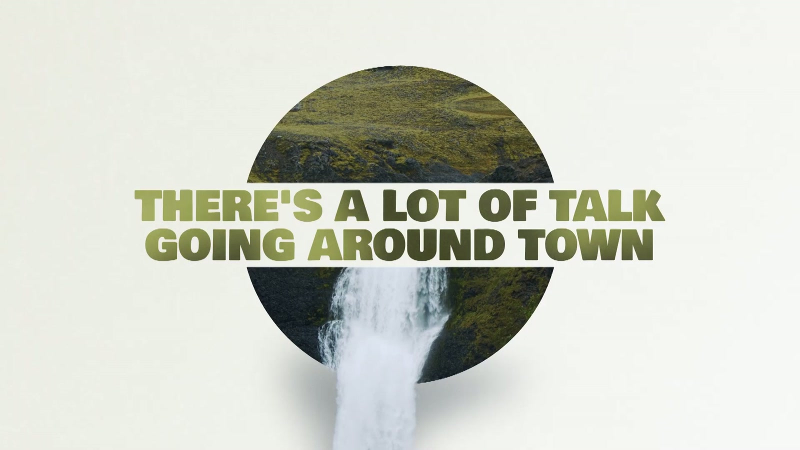 Green typography reading There's a lot of talk going around town across a circular waterfall image.